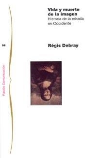 VIDA Y MUERTE DE LA IMAGEN | 9788475099811 | DEBRAY