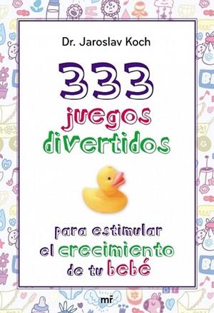 333 JUEGOS DIVERTIDOS PARA ESTIMULAR EL CRECIMIENTO DE TU BE | 9788427039872 | JAROSLAV