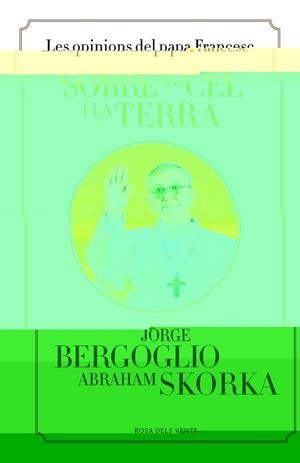 SOBRE EL CEL I LA TERRA | 9788401389115 | BERGOGLIO,JORGE/SKORKA,ABRAHAM
