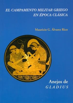 EL CAMPAMENTO MILITAR GRIEGO EN ÉPOCA CLÁSICA | 9788400097103 | ÁLVAREZ RICO, MAURICIO G.