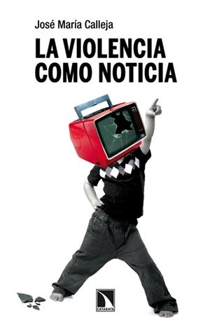 LA VIOLENCIA COMO NOTICIA | 9788483198353 | CALLEJA