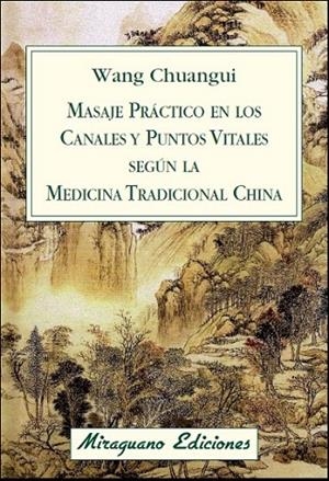 MASAJE PRÁCTICO EN LOS CANALES Y PUNTOS VITALES SEGÚN LA MED | 9788478134076 | WANG CHUANGUI