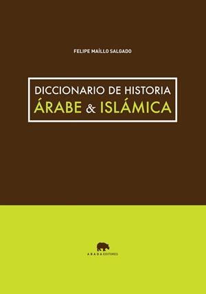 DICCIONARIO DE HISTORIA ÁRABE & ISLÁMICA | 9788415289746 | MAÍLLO SALGADO, FELIPE