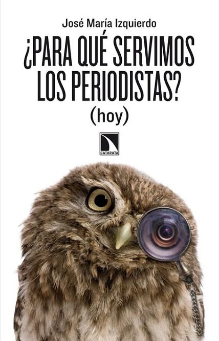 ¿PARA QUE SERVIMOS LOS PERIODISTAS? | 9788483197998 | IZQUIERDO