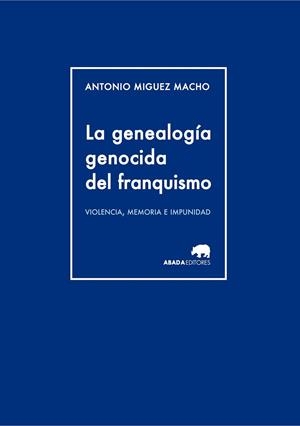 LA GENEALOGÍA GENOCIDA DEL FRANQUISMO | 9788415289944 | MIGUEZ MACHO, ANTONIO