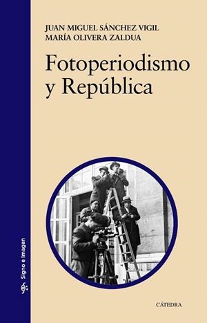 FOTOPERIODISMO Y REPÚBLICA | 9788437632346 | SÁNCHEZ VIGIL/ OLIVERA ZALDÚA