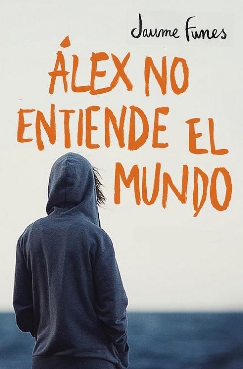 ALEX NO ENTIENDE EL MUNDO | 9788490430880 | FUNES, JAUME
