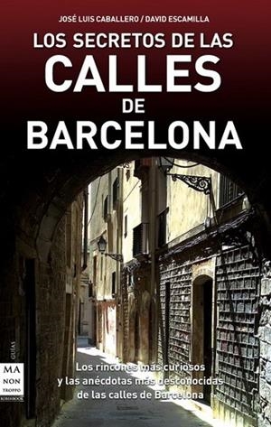 LOS SECRETOS DE LAS CALLES DE BARCELONA | 9788496924932 | CABALLERO, JOSE LUIS; DAVID ESCAMILLA