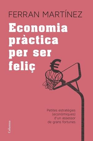 ECONOMIA PRÀCTICA PER SER FELIÇ | 9788466417181 | MARTÍNEZ