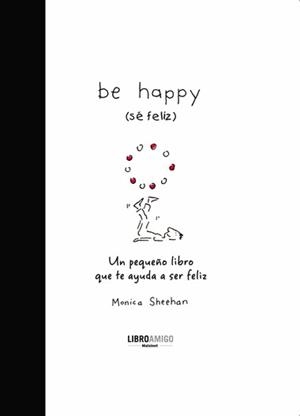 BE HAPPY (SÉ FELIZ) | 9788496708396 | SHEEHAN, MONICA