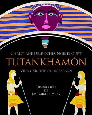 TUTANKHAMÓN. VIDA Y MUERTE DE UN FARAÓN | 9788494201288 | DESROCHES NOBLECOURT, CHRISTIANE