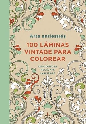 ARTE ANTIESTRÉS: 100 LÁMINAS VINTAGE PARA COLOREAR | 9788401347306 | AUTORES VARIOS
