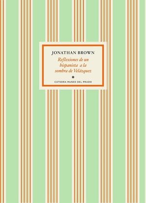 REFLEXIONES DE UN HISPANISTA A LA SOMBRA DE VELÁZQUEZ | 9788416160242 | BROWN,JONATHAN