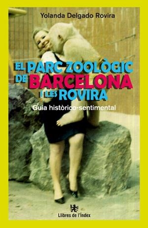EL PARC ZOOLÒGIC DE BARCELONA I LES ROVIRA | 9788494325717 | DELGADO ROVIRA, YOLANDA