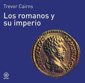 LOS ROMANOS Y SU IMPERIO | 9788476005040 | CAIRNS
