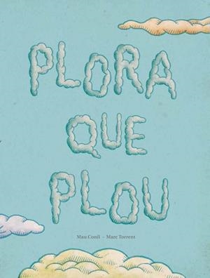 PLORA QUE PLOU | 9788494053368 | CONILL / TORRENT