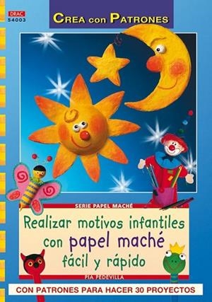 SERIE PAPEL MACHÉ Nº 3. REALIZAR MOTIVOS INFANTILES CON PAPE | 9788498741087 | PEDEVILLA, PIA