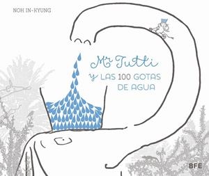 MR. TUTTI Y LAS 100 GOTAS DE AGUA | 9788415208655 | NOH IN-KYUNG