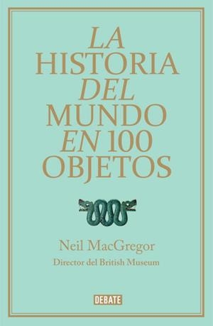 LA HISTORIA DEL MUNDO EN 100 OBJETOS | 9788499921501 | MACGREGOR, NEIL