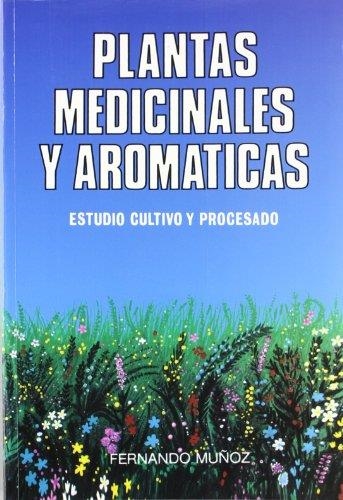 PLANTAS MEDICINALES Y AROMÁTICAS. ESTUDIO, CULTIVO Y PROCE- | 9788471146243 | MUÑOZ, F.