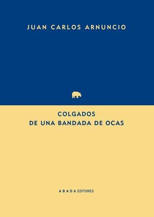 COLGADOS DE UNA BANDADA DE OCAS | 9788416160259 | ARNUNCIO,JUAN CARLOS