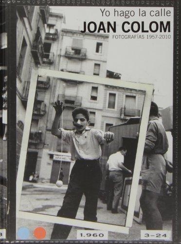 JOAN COLOM: YO HAGO LA CALLE( FOTOGRAFÍAS 1957-2010) | 9788415691761 | COLOM, JOAN