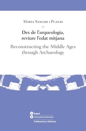 DES DE L'ARQUEOLOGIA, REVIURE L'EDAT MITJANA | 9788447539185 | SANCHO I PLANAS, MARTA
