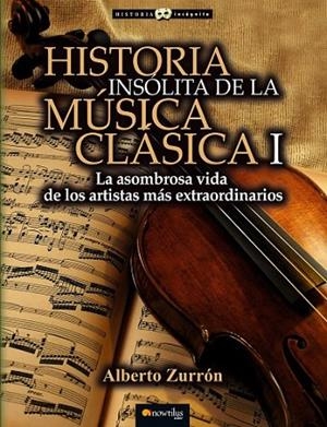 HISTORIA INSOLITA DE LA MUSICA CLASICA I | 9788499677309 | ZURRÓN, ALBERTO