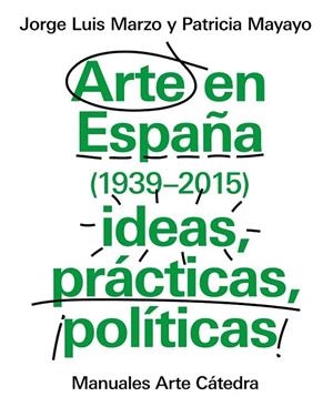 ARTE EN ESPAÑA (1939-2015), IDEAS, PRÁCTICAS, POLÍTICAS | 9788437634838 | MARZO, JORGE LUIS