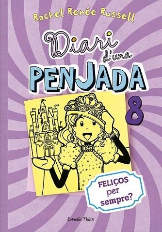 DIARI D'UNA PENJADA, 8 FELIÇOS PER SEMPRE | 9788490574706 | RUSSELL, RACHEL RENÉE