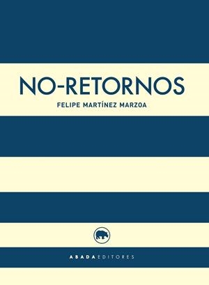 NO RETORNOS | 9788416160457 | MARTINEZ MARZOA,FELIPE