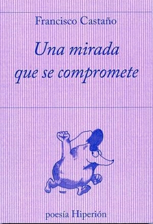UNA MIRADA QUE SE COMPROMETE | 9788490020531 | CASTAÑO CLAVERO, FRANCISCO