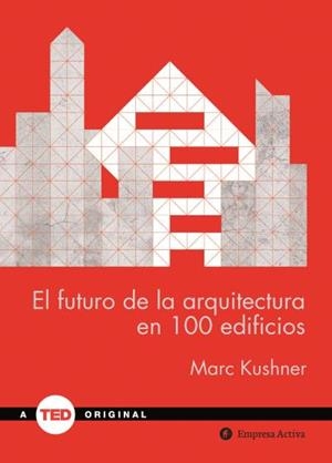 FUTURO DE LA ARQUITECTURA EN 100 EDIFICIOS | 9788492921423 | KUSHNER, MARC