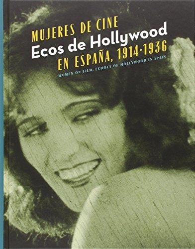 MUJERES DE CINE. ECOS DE HOLLYWOOD EN ESPAÑA, 1914-1936 | 9788483471753 | FONTANEDA / BALMORI