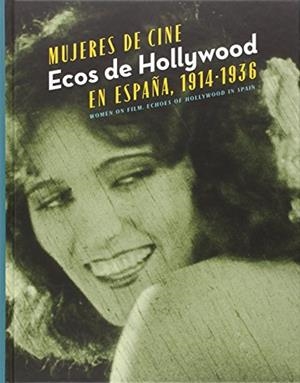 MUJERES DE CINE. ECOS DE HOLLYWOOD EN ESPAÑA, 1914-1936 | 9788483471753 | FONTANEDA / BALMORI