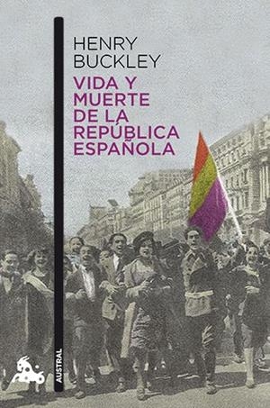 VIDA Y MUERTE DE LA REPÚBLICA ESPAÑOLA | 9788467006919 | BUCKLEY, HENRY