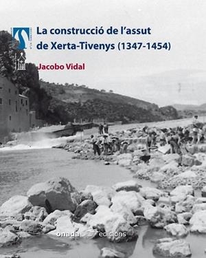 LA CONSTRUCCIÓ DE L'ASSUT DE XERTA-TIVENYS (1347-1454) | 9788496623057 | VIDAL FRANQUET, JACOBO