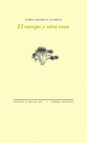 CUERPO Y OTRA COSA, EL | 9788416453542 | JARAMILLO AGUDELO, DARIO