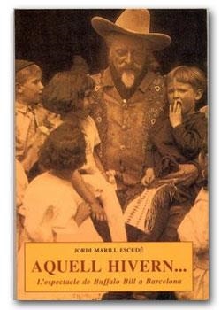 AQUELL HIVERN... L'ESPECTACLE DE BUFFALO BILL A BARCELONA | 9788476516966 | MARILL ESCUDÉ, JORDI 