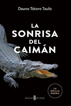 LA SONRISA DEL CAIMÁN | 9788476288979 | TÓTORO TAULIS, DAUNO
