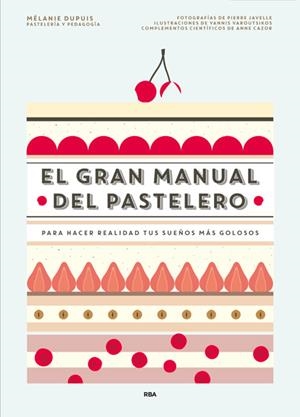 EL GRAN MANUAL DEL PASTELERO | 9788490565414 | DUPUIS, MÉLANIE