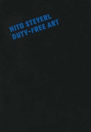 HITO STEYERL. DUTY-FREE ART | 9788480265300