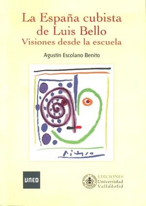 LA ESPAÑA CUBISTA DE LUIS BELLO. VISIONES DESDE LA ESCUELA | 9788436264616 | ESCOLANO BENITO, AGUSTÍN