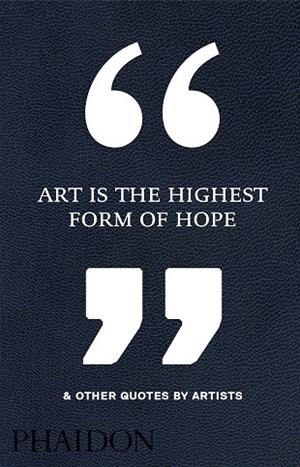 ART IS THE HIGHEST FORM OF HOPE | 9780714872438