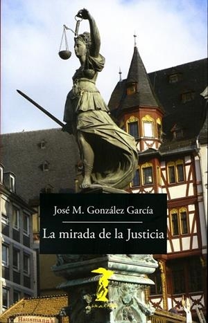 MIRADA DE LA JUSTICIA, LA | 9788477743170 | GONZALEZ GARCIA, JOSÉ M.