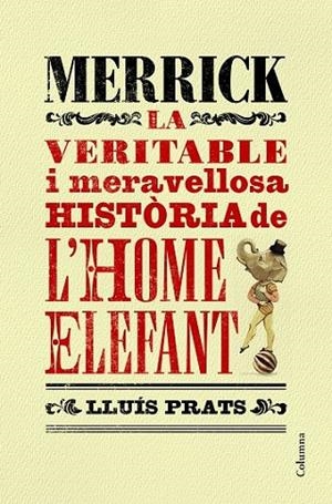 MERRICK. LA VERITABLE HISTÒRIA DE L'HOME ELEFANT | 9788466421287 | PRATS, LLUIS