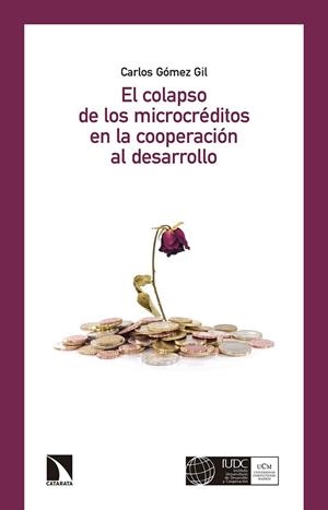 COLAPSO DE LOS MICROCRÉDITOS EN LA COOPERACIÓN, EL | 9788490972373 | GÓMEZ GIL, CARLOS