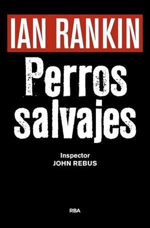 PERROS SALVAJES (P.NOVELA NEGRA 2016) | 9788490567494 | RANKIN , IAN