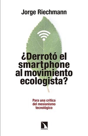 DERROTÓ EL SMARTPHONE AL MOVIMIENTO ECOLOGISTA | 9788490972151 | RIECHMANN, JORGE
