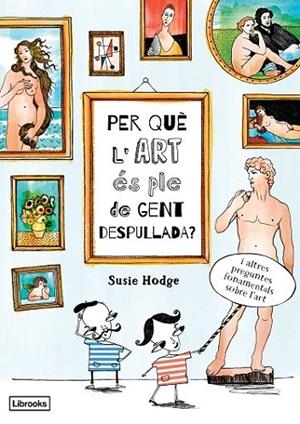 PER QUE L'ART ES PLE DE GENT DESPULLADA? | 9788494509551 | HODGE, SUSIE